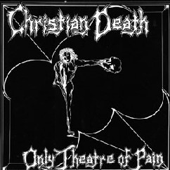 Christian Death "Only Theatre of Pain"