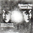 Beneath the Frozen Soil / Negative Reaction