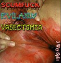 Scumfuck / Evil Anus / Vasectomia "3 Way Split"