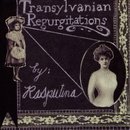 Transylvanian Regurgitations