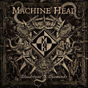 Machine Head "Bloodstone & Diamonds"