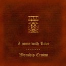 I Come With Love / Worship Crown 
